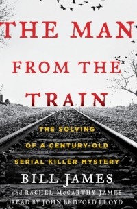  - The Man from the Train: The Solving of a Century-Old Serial Killer Mystery