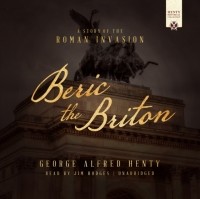 Джордж Альфред Генти - Beric the Briton