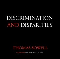 Томас Соуэлл - Discrimination and Disparities