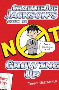 Томми Гринвальд - Charlie Joe Jackson's Guide to Not Growing Up