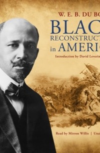 Уильям Дюбуа - Black Reconstruction in America