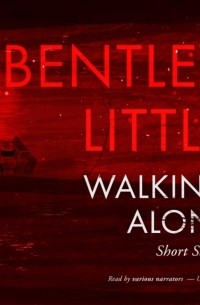 Бентли Литтл - Walking Alone