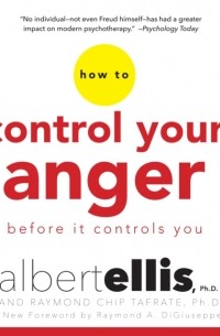 Альберт Эллис - How to Control Your Anger Before It Controls You