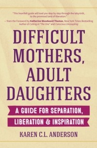 Karen C.L. Anderson - Difficult Mothers, Adult Daughters