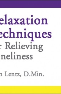 Lentz John D Lentz - Relaxation Techniques for Relieving Loneliness