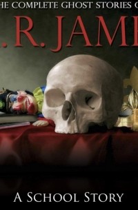 M.R. James - A School Story