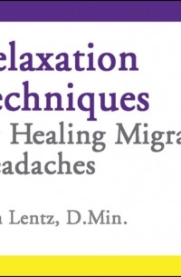 Lentz John D Lentz - Relaxation Techniques for Healing Migraine Headaches