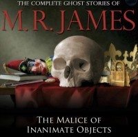 M.R. James - The Malice of Inanimate Objects