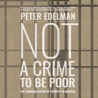 Peter Edelman - Not a Crime to Be Poor