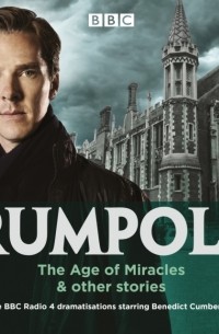 Джон Мортимер - Rumpole: The Age of Miracles & other stories