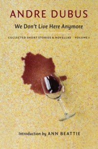 Андре Дубус - We Don't Live Here Anymore