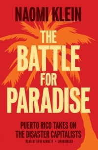 Наоми Кляйн - The Battle for Paradise: Puerto Rico Takes on the Disaster Capitalists
