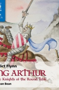 Benedict Flynn - King Arthur & The Knights of the Round Table