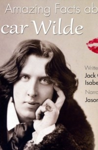 Jack Goldstein - 101 Amazing Facts about Oscar Wilde