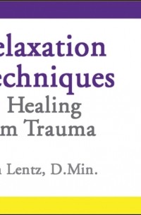 Lentz John D Lentz - Relaxation Techniques for Healing from Trauma