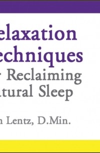 Lentz John D Lentz - Relaxation Techniques for Reclaiming Natural Sleep