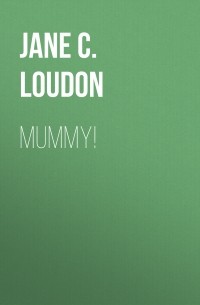 Jane C. Loudon - Mummy!