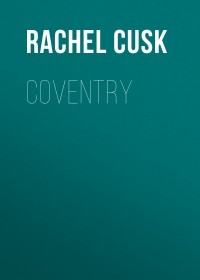 Rachel Cusk - Coventry