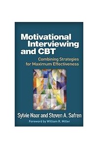  - Motivational interviewing and CBT : combining strategies for maximum effectiveness