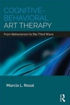 Marcia L Rosal(Contributor) - Cognitive-Behavioral Art Therapy: From Behaviorism to the Third Wave