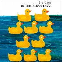 Eric Carle - 10 Little Rubber Ducks