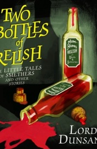 Lord Dunsany - Two Bottles of Relish