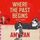 Эми Тан - Where the Past Begins