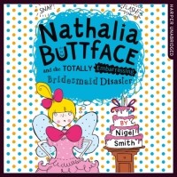 Nigel  Smith - Nathalia Buttface And The Totally Embarrassing Bridesmaid D