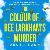 Сара Дж. Харрис - Colour of Bee Larkham's Murder
