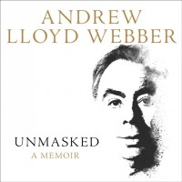 Andrew Lloyd Webber - Unmasked: A Memoir