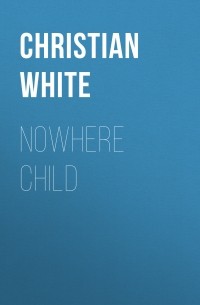 Кристиан Уайт - Nowhere Child