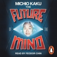 Митио Каку - Future of the Mind