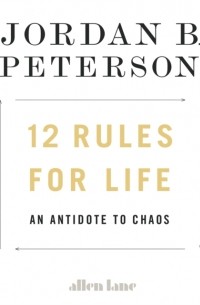 Джордан Бернт Питерсон - 12 Rules for Life