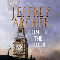 Джеффри Арчер - Cometh the Hour