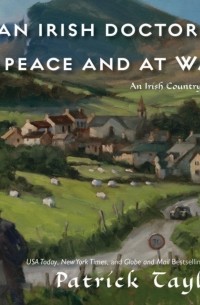 Патрик Тейлор - Irish Doctor in Peace and at War