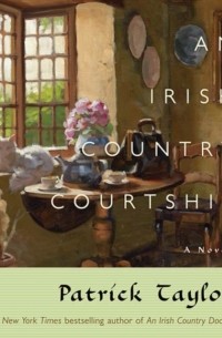 Патрик Тейлор - Irish Country Courtship