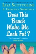  - Does This Beach Make Me Look Fat?: True Stories and Confessions