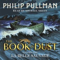Philip Pullman - La Belle Sauvage: The Book of Dust Volume One