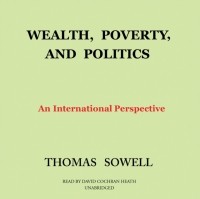 Томас Соуэлл - Wealth, Poverty, and Politics