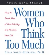 Сьюзен Нолен-Хоэксема - Women Who Think Too Much