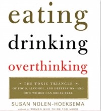 Сьюзен Нолен-Хоэксема - Eating, Drinking, Overthinking