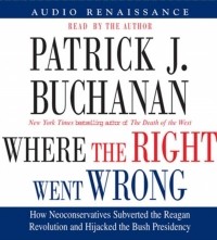 Patrick J. Buchanan - Where the Right Went Wrong