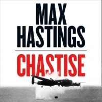 Макс Гастингс - Chastise: The Dambusters