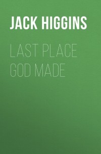 Джек Хиггинс - Last Place God Made