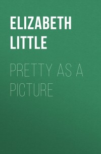Elizabeth  Little - Pretty as a Picture