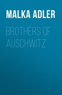 Malka Adler - Brothers of Auschwitz