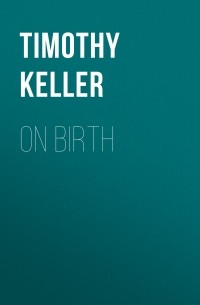 Timothy Keller - On Birth