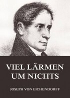 Joseph von Eichendorff - Viel Lärmen um Nichts