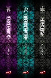 Robin Wasserman - Skinned. Crashed. Wired. - Die komplette SciFi-Dystopie (сборник)