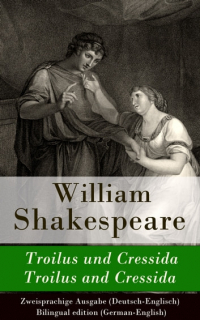 Уильям Шекспир - Troilus und Cressida / Troilus and Cressida - Zweisprachige Ausgabe
